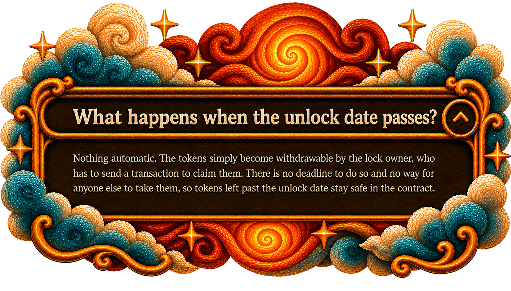 What happens when the unlock date passes? Nothing automatic. The tokens become withdrawable by the lock owner, who sends a transaction to claim them. There is no deadline and no way for anyone else to take them, so tokens left past the unlock date stay safe in the contract.