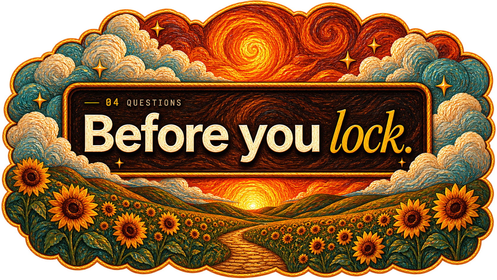 04 Questions — Before you lock.